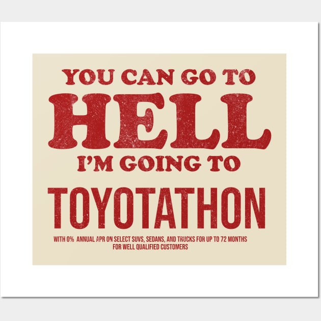 You Can Go To Hell I'm Going To Toyotathon Wall Art by kalush club